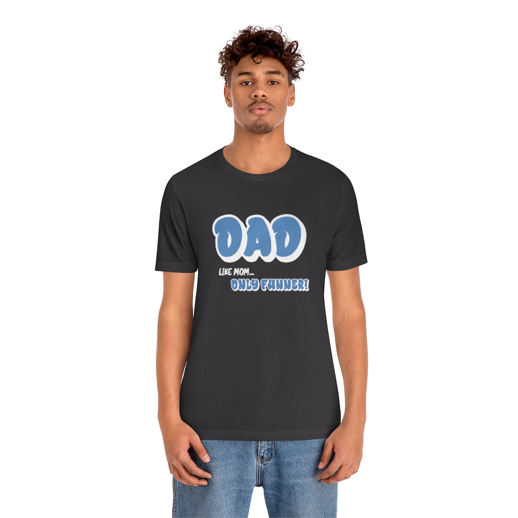 Dad...Like Mom Only Funner | Short Sleeve Tee