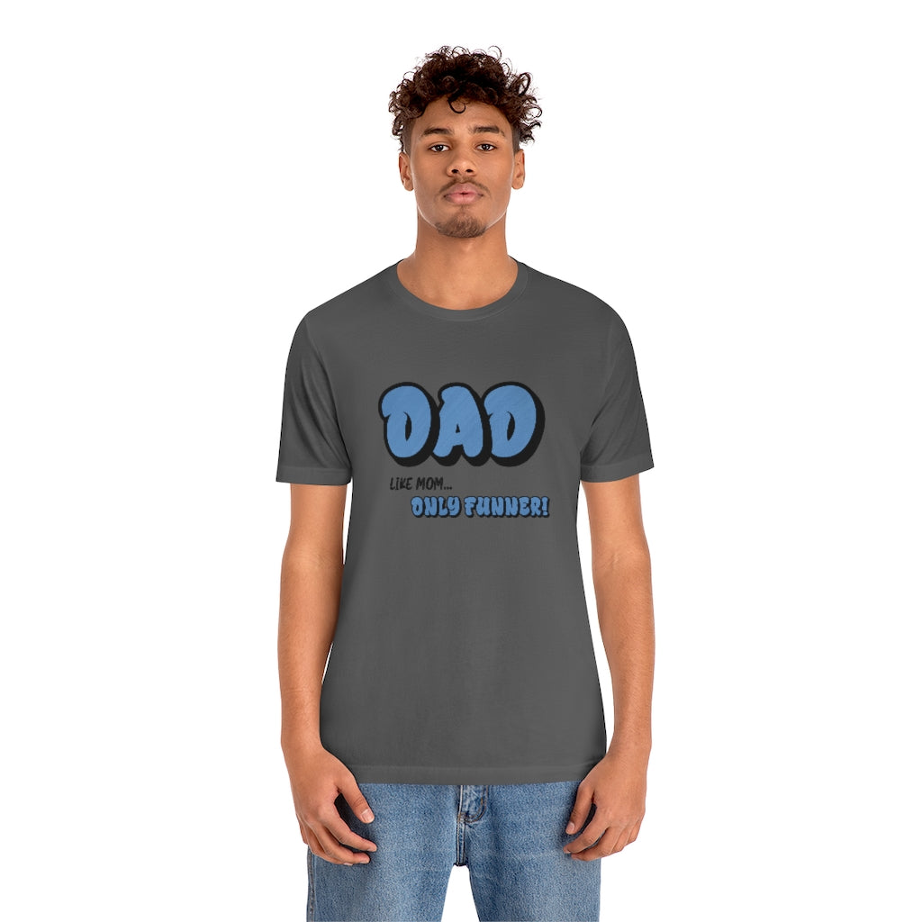 Dad...Like Mom Only Funner | Short Sleeve Tee