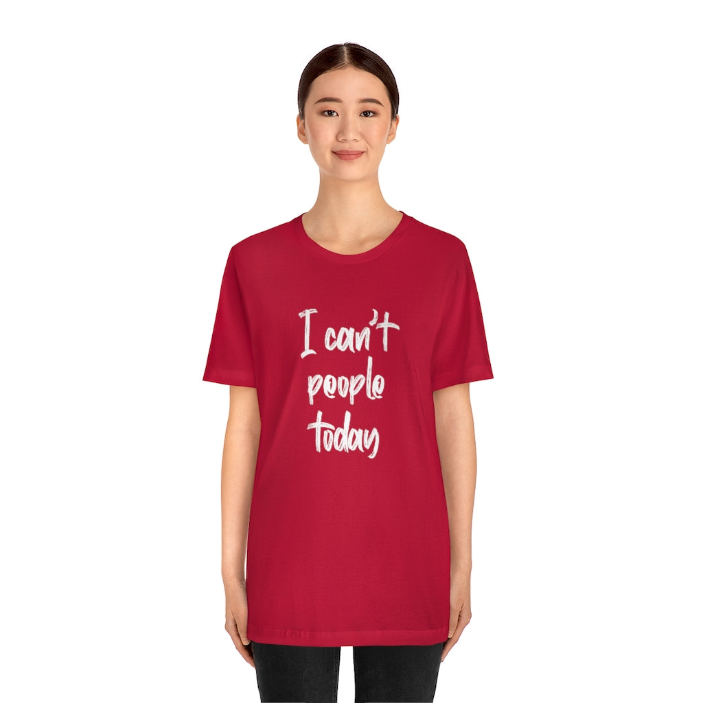 I Cant People Today | Short Sleeve Tee | Funny Tshirt