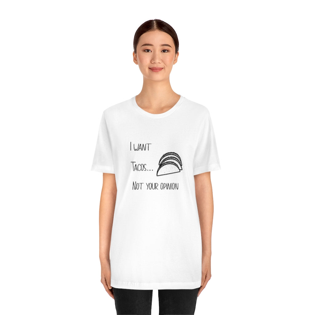 I want tacos not your opinion | Short Sleeve Tee