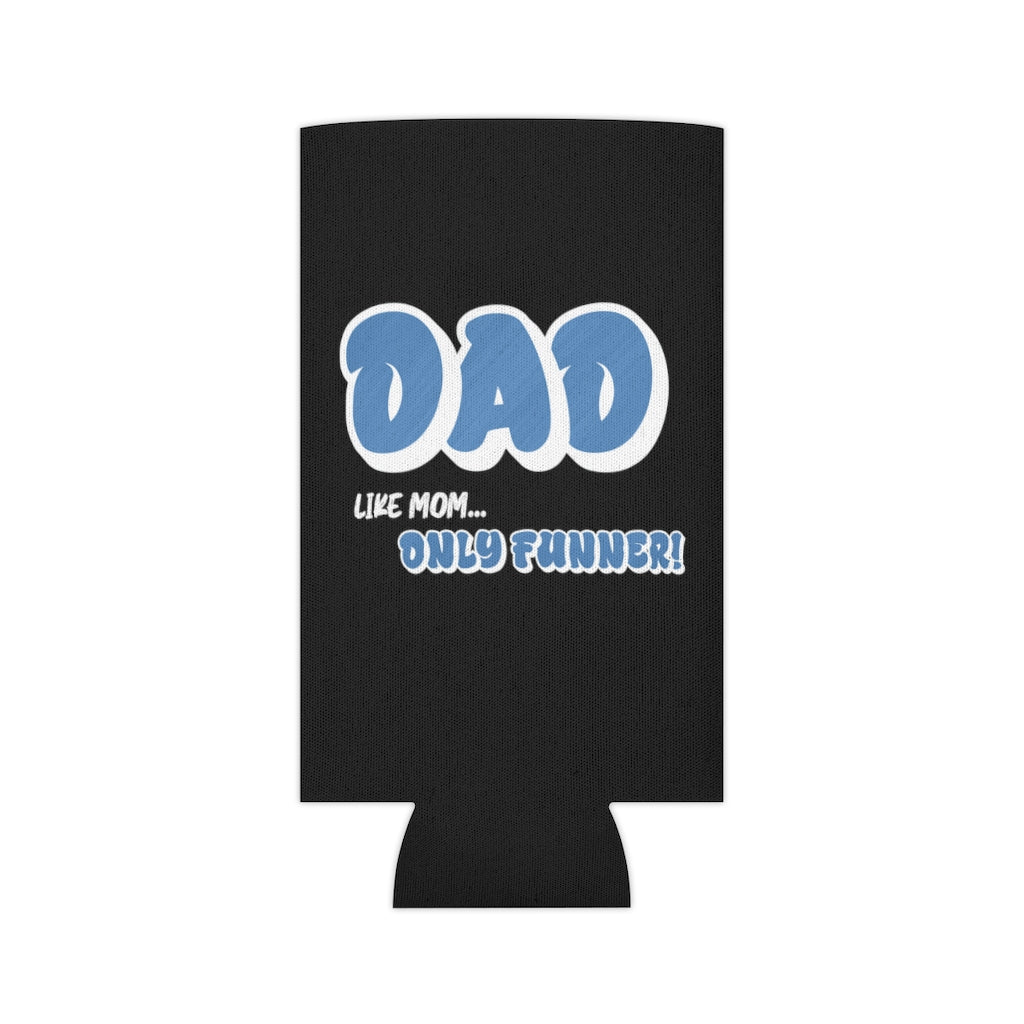 Dad, Like Mom... Only Funner! | Can Cooler | Koozie