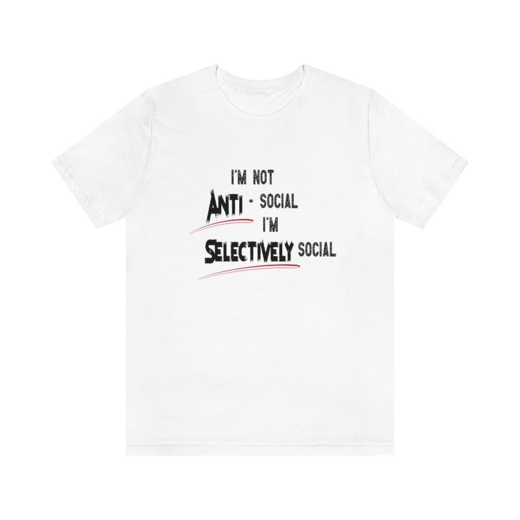 I'm not Anti-social...I'm Selectively social Tshirt. White.