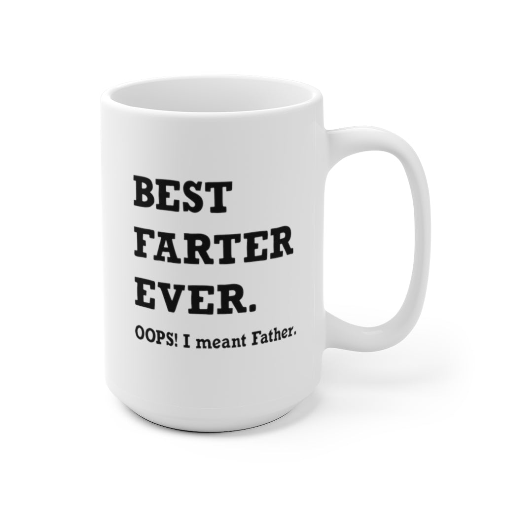 Best Farter Ever. Oops! I meant Father. Coffee Mug. 15 oz.