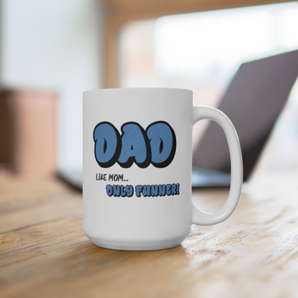 Dad.. Like Mom Only Funner | Coffee Mug