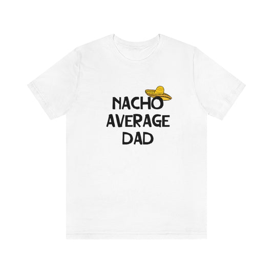 Nacho Average Dad. Short Sleeve T-shirt. White.