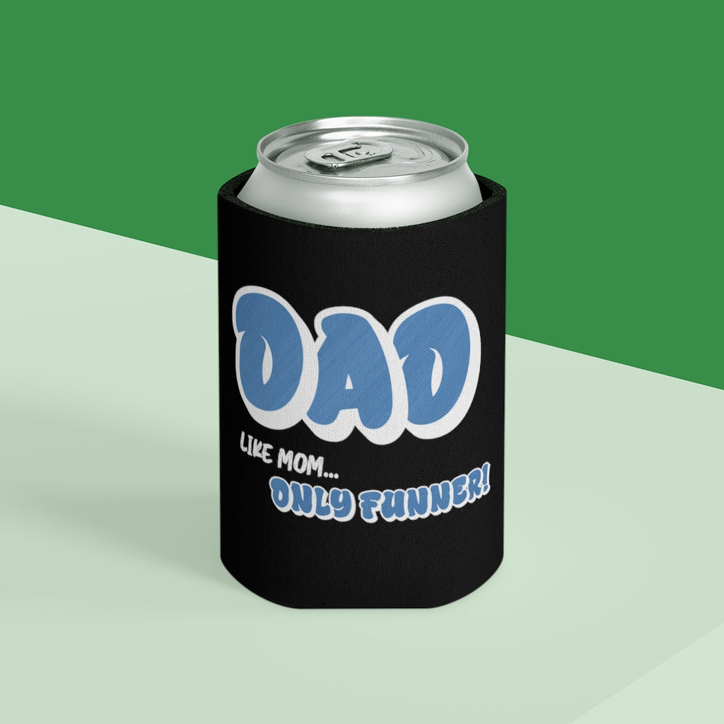 Dad, Like Mom... Only Funner! | Can Cooler | Koozie