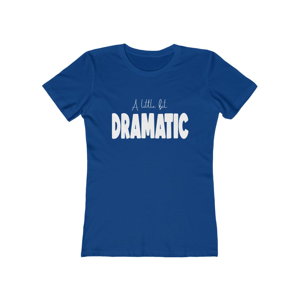 A Little Dramatic | Boyfriend Tee