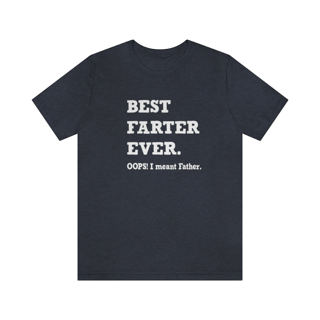 Best Farter Ever. Oops! I meant Father. Short-Sleeve T-shirt. Heather Navy.