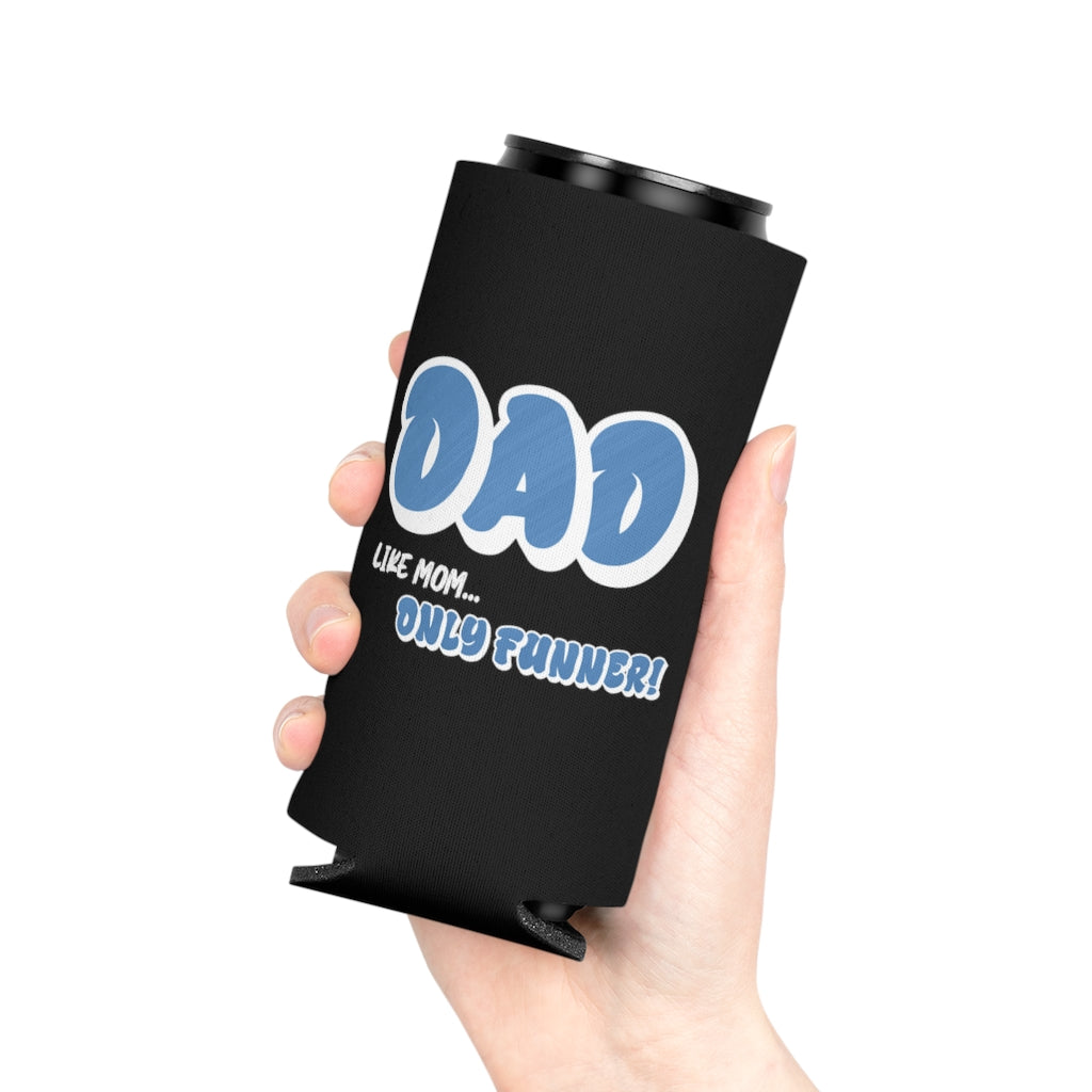 Dad, Like Mom... Only Funner! | Can Cooler | Koozie