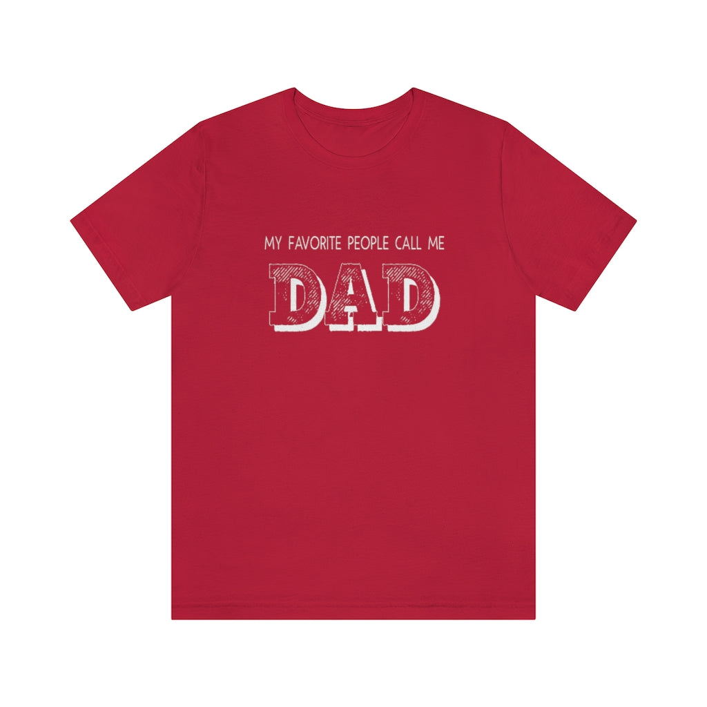 My Favorite People Call Me Dad | Best Father | Short Sleeve Tee