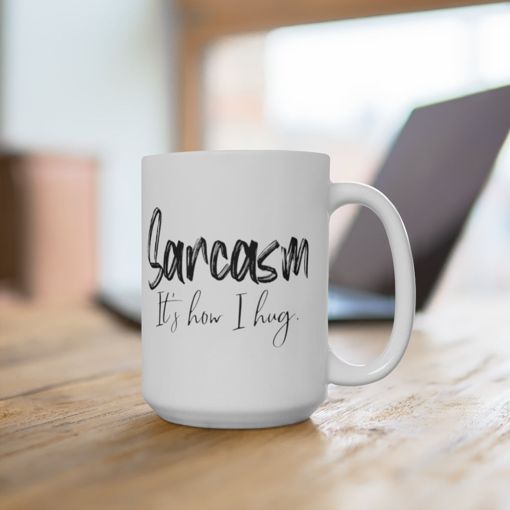 Sarcasm Its How I Hug | Coffee Mug | Funny Mug