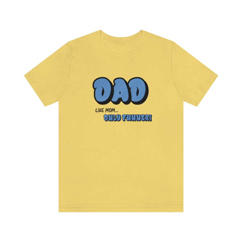 Dad...Like Mom Only Funnier. Short sleeve T-shirt. Yellow.