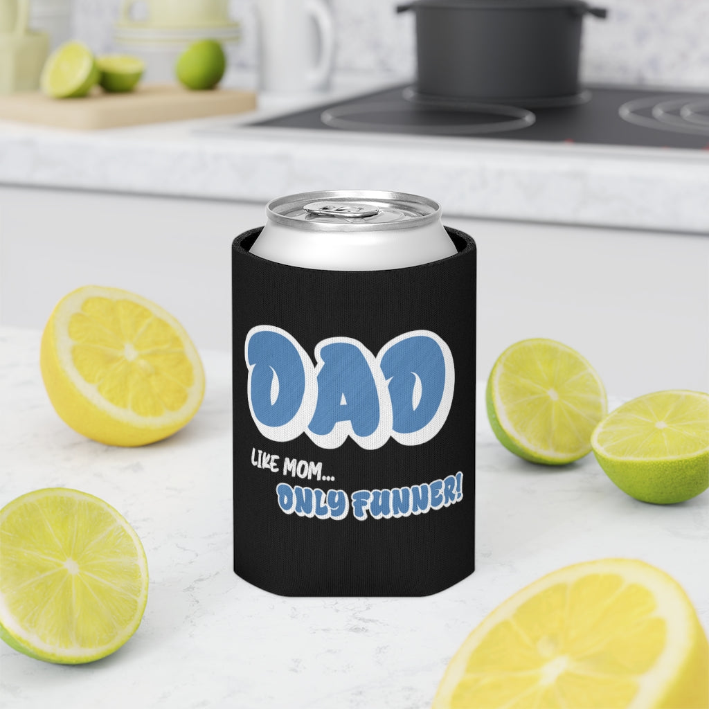 Dad, Like Mom... Only Funner! | Can Cooler | Koozie