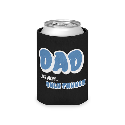 Dad, like mom...only funner! Can koozie.