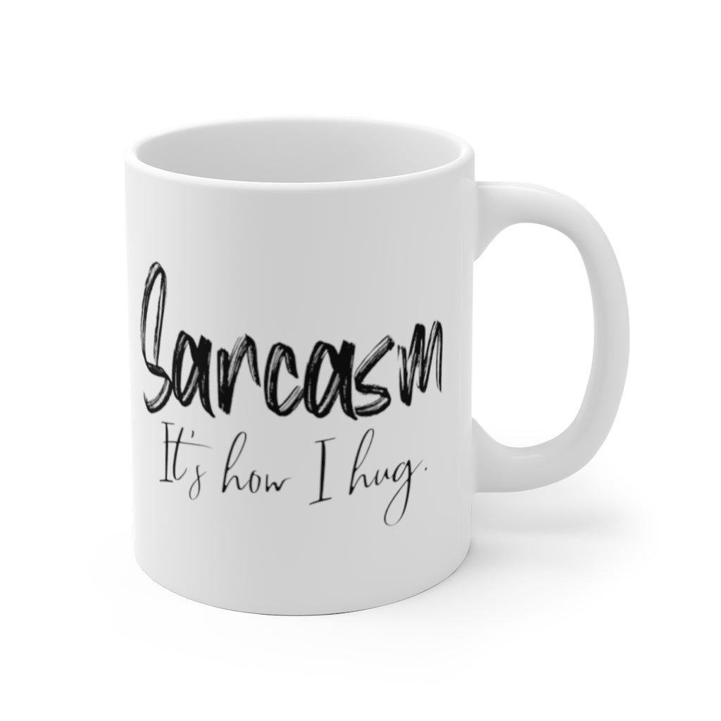 Sarcasm Its How I Hug | Coffee Mug | Funny Mug