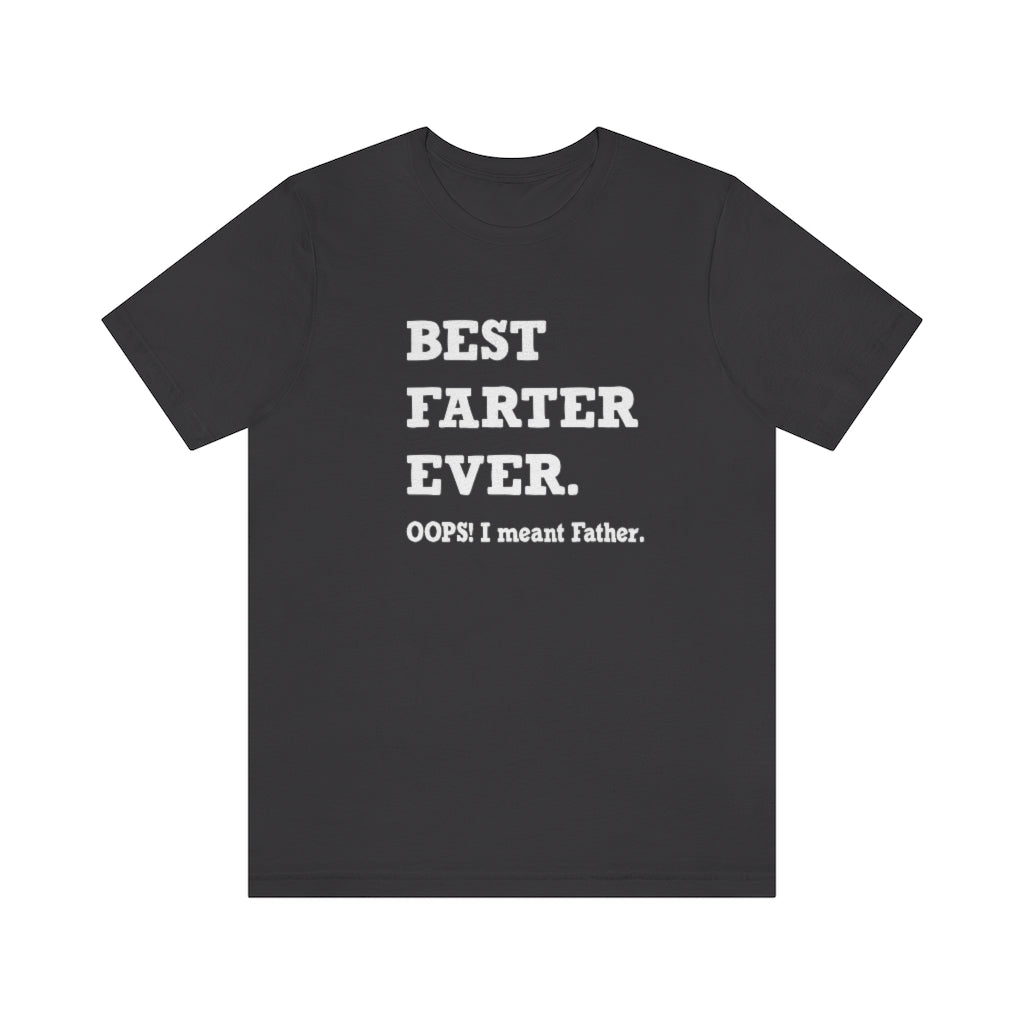 Best Farter Ever. Oops! I meant Father. Short-Sleeve T-shirt. Dark Gray.