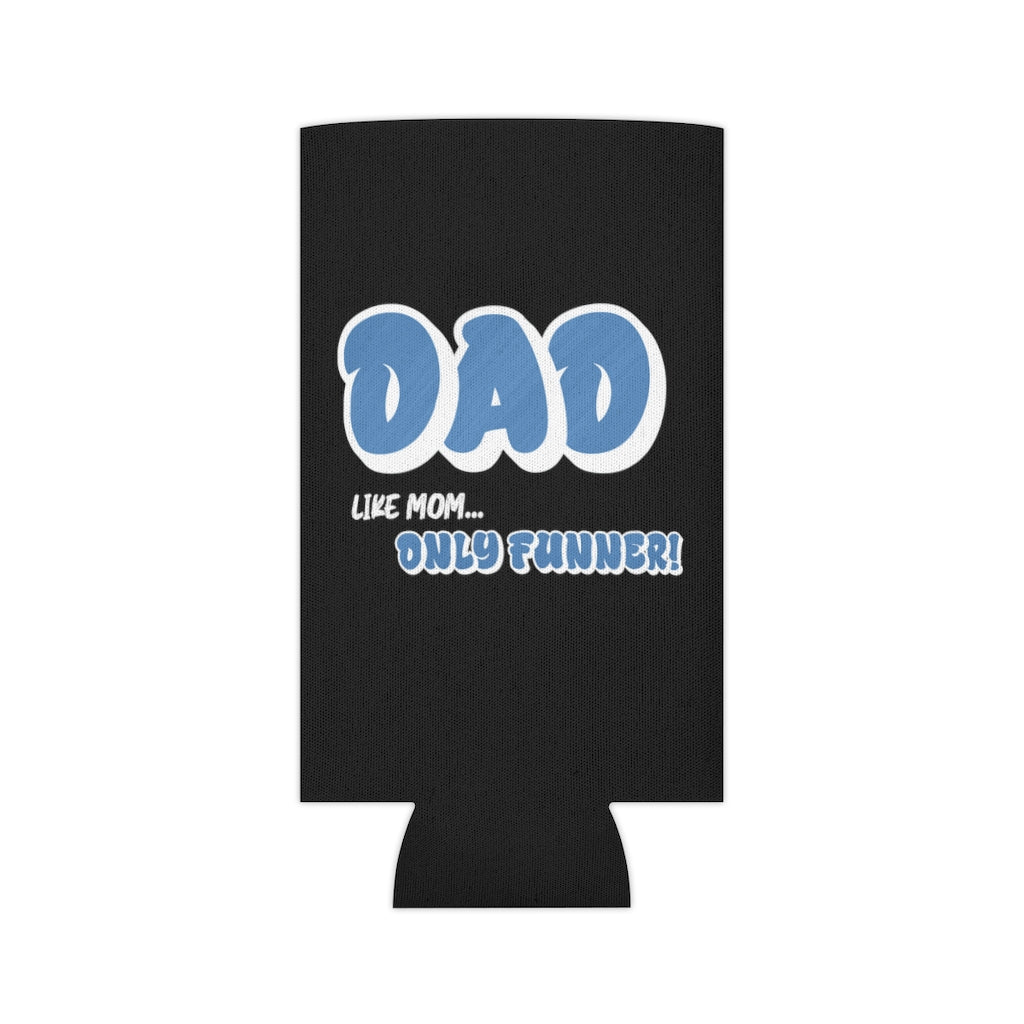 Dad, Like Mom... Only Funner! | Can Cooler | Koozie