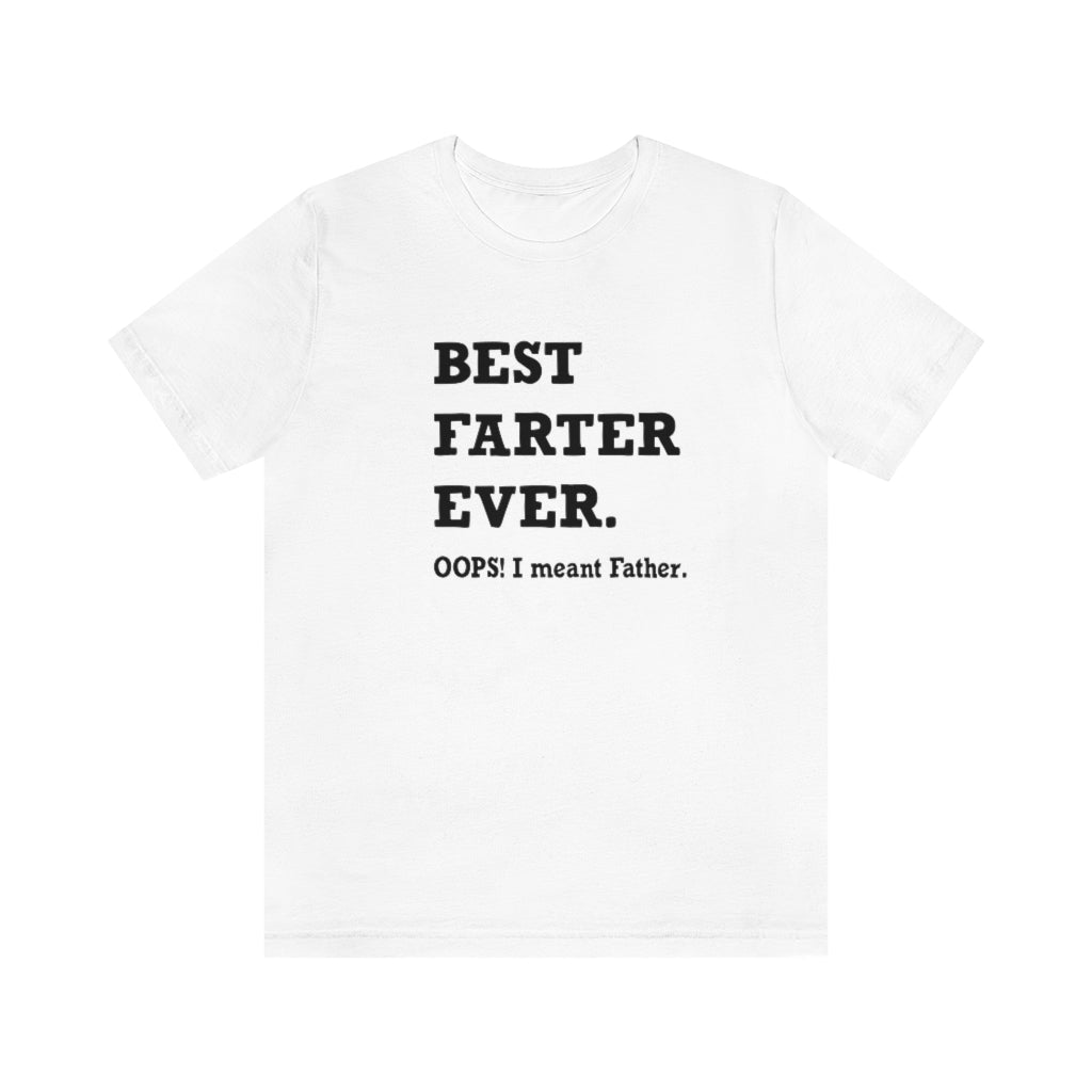 Best Farter Ever. Oops! I meant Father. Short-Sleeve T-shirt. White.