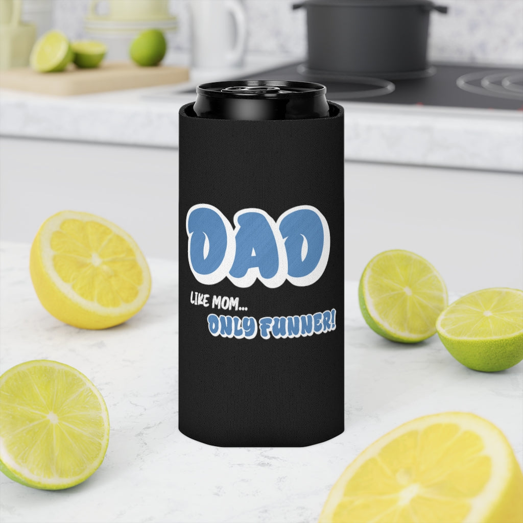 Dad, Like Mom... Only Funner! | Can Cooler | Koozie