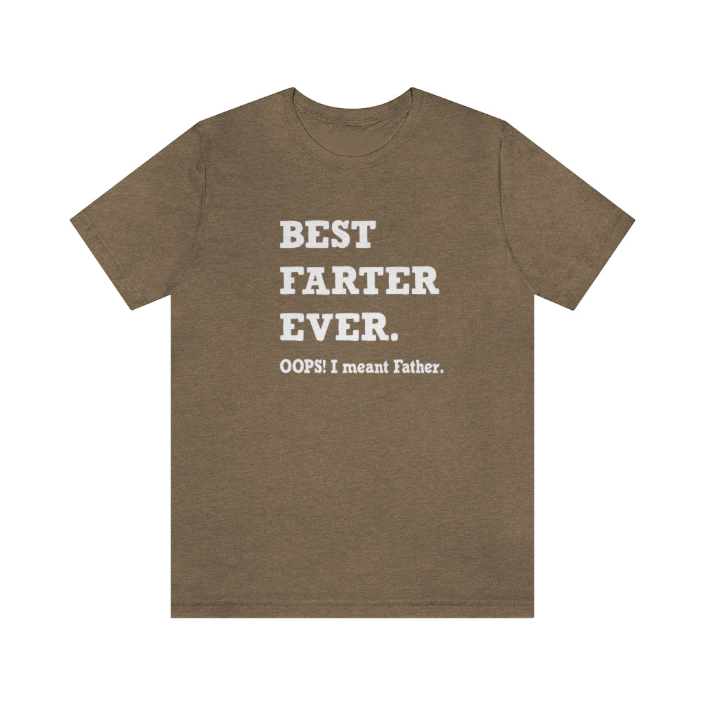 Best Farter Ever. Oops! I meant Father. Short-Sleeve T-shirt. Heather Olive.