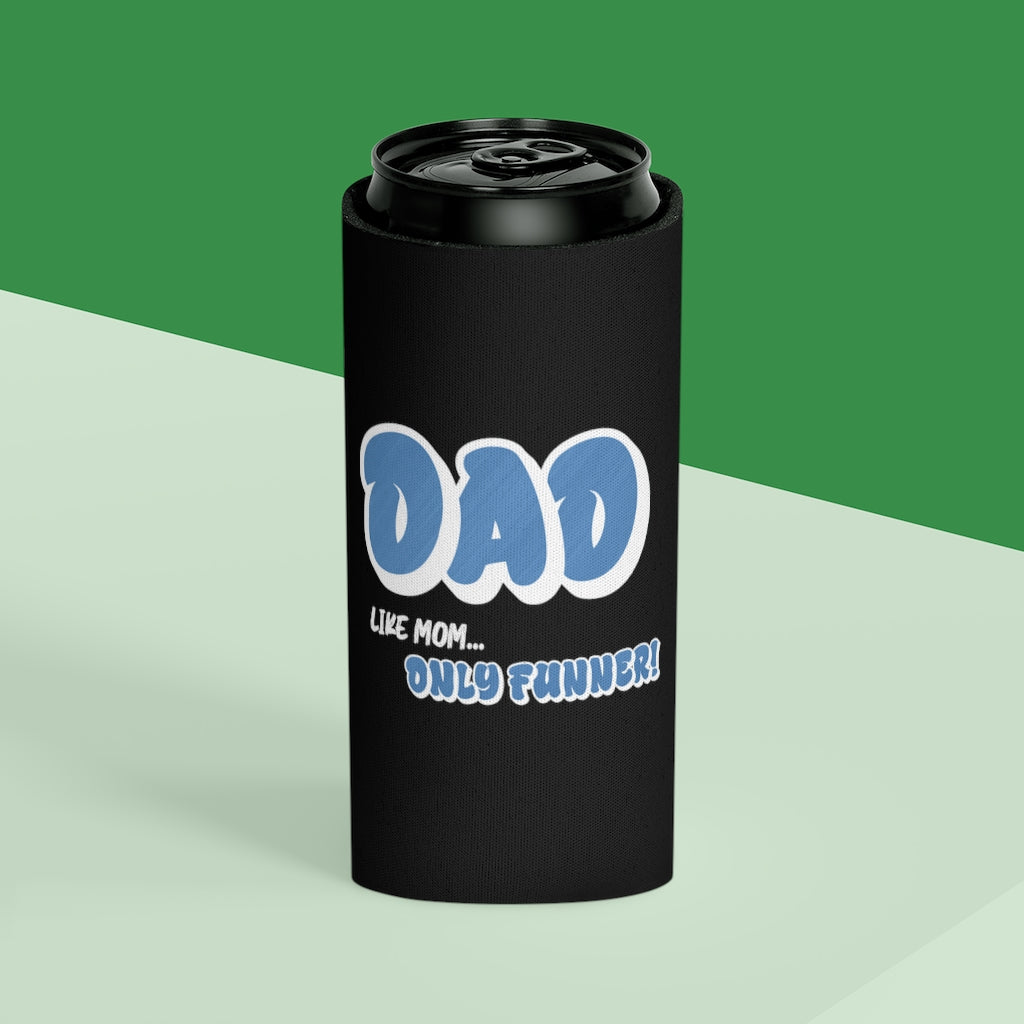 Dad, Like Mom... Only Funner! | Can Cooler | Koozie