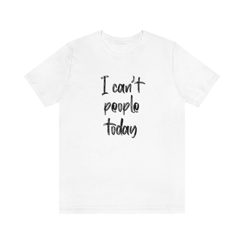 I can't people today short sleeve tshirt. White.