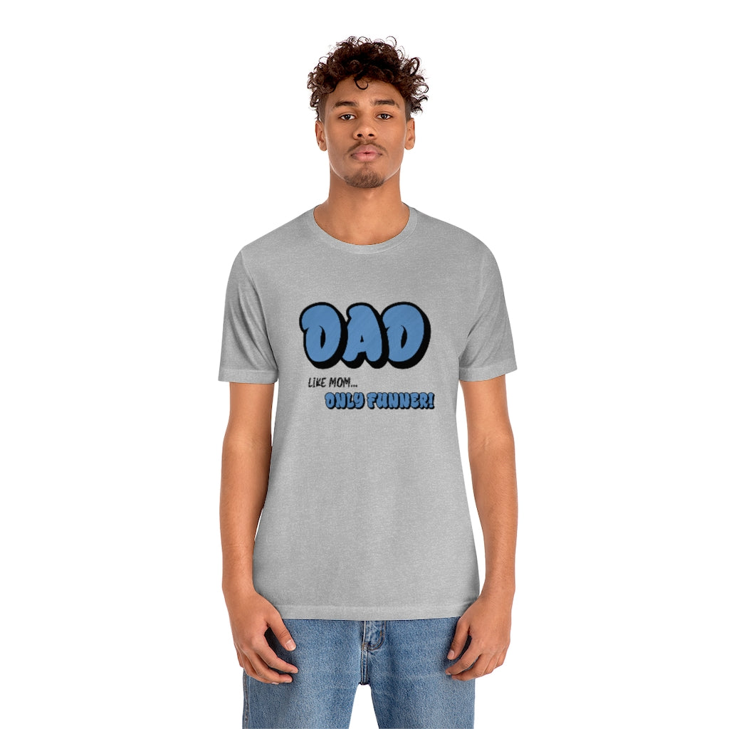 Dad...Like Mom Only Funner | Short Sleeve Tee