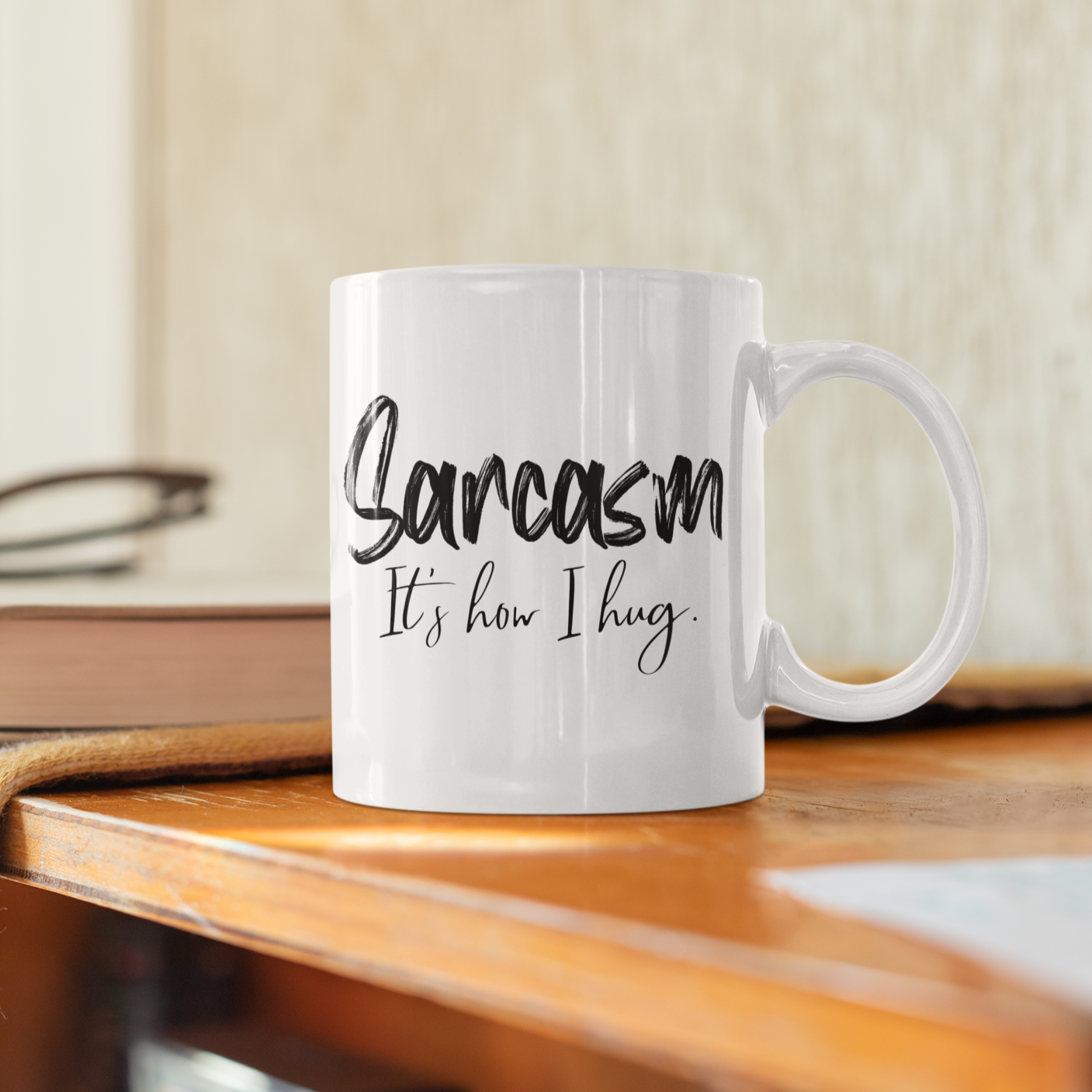 Sarcasm Its How I Hug | Coffee Mug | Funny Mug