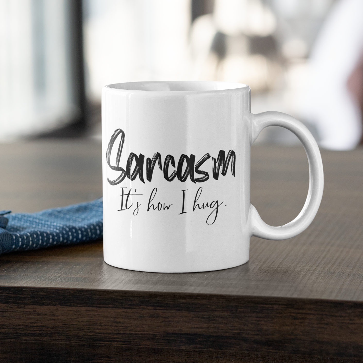 Sarcasm Its How I Hug | Coffee Mug | Funny Mug